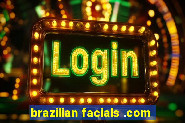 brazilian facials .com